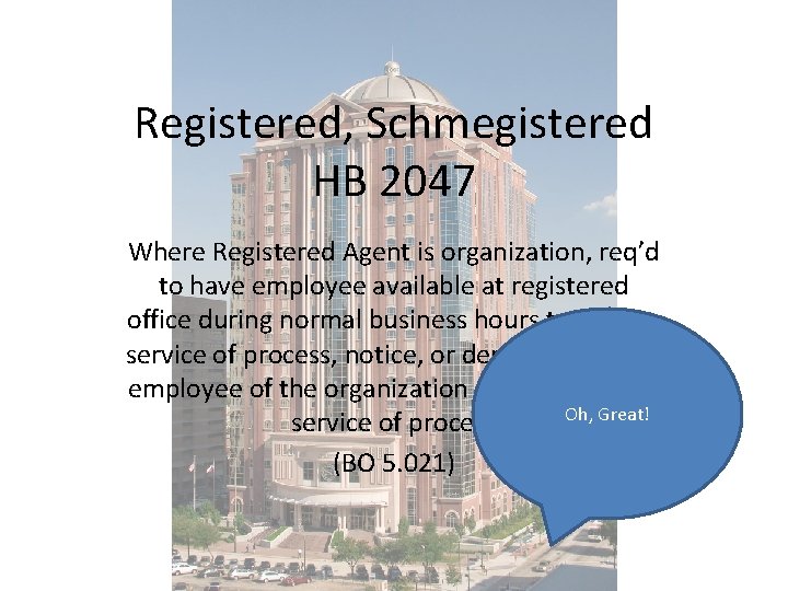 Registered, Schmegistered HB 2047 Where Registered Agent is organization, req’d to have employee available