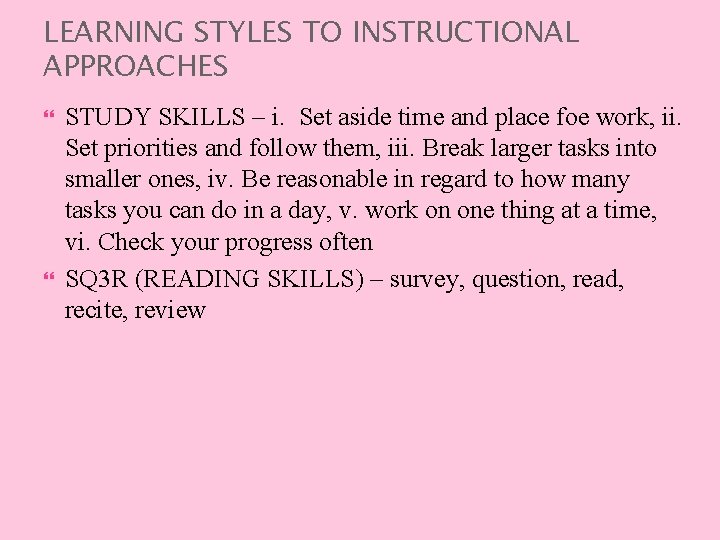 LEARNING STYLES TO INSTRUCTIONAL APPROACHES STUDY SKILLS – i. Set aside time and place