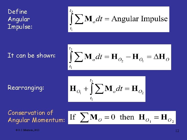 Define Angular Impulse: It can be shown: Rearranging: Conservation of Angular Momentum: © D.