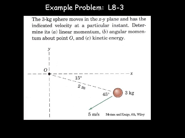 Example Problem: L 8 -3 Meriam and Kraige, 6 th, Wiley © D. J.