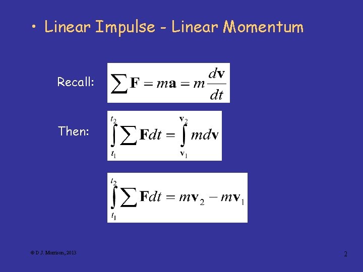  • Linear Impulse - Linear Momentum Recall: Then: © D. J. Morrison, 2013