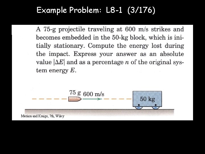 Example Problem: L 8 -1 (3/176) Meriam and Kraige, 6 th, Wiley Meriam and