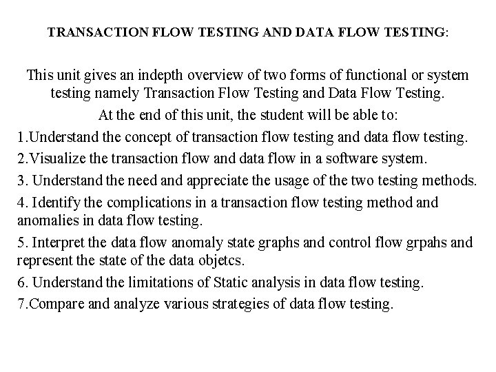 TRANSACTION FLOW TESTING AND DATA FLOW TESTING: This unit gives an indepth overview of