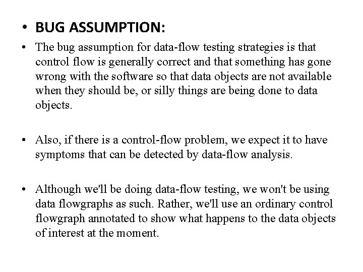  • BUG ASSUMPTION: • The bug assumption for data-flow testing strategies is that