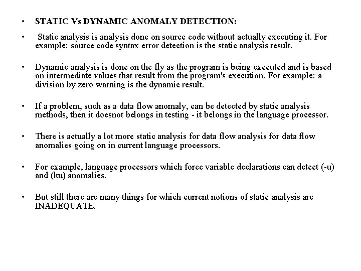  • STATIC Vs DYNAMIC ANOMALY DETECTION: • Static analysis is analysis done on