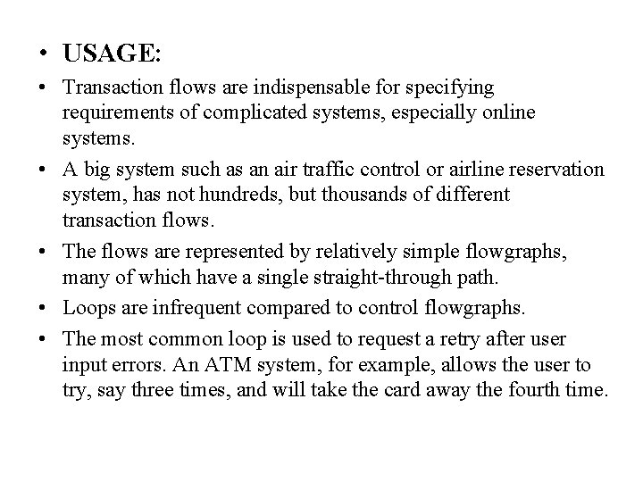  • USAGE: • Transaction flows are indispensable for specifying requirements of complicated systems,