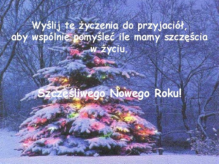 Wyślij te życzenia do przyjaciół, aby wspólnie pomyśleć ile mamy szczęścia w życiu. Szczęśliwego