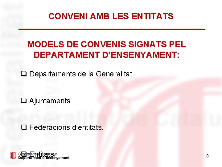 CONVENI AMB LES ENTITATS MODELS DE CONVENIS SIGNATS PEL DEPARTAMENT D’ENSENYAMENT: q Departaments de