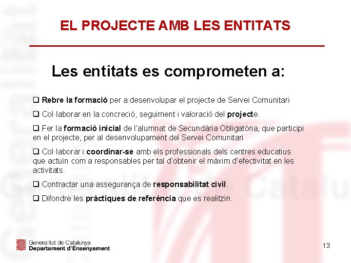 EL PROJECTE AMB LES ENTITATS Les entitats es comprometen a: q Rebre la formació