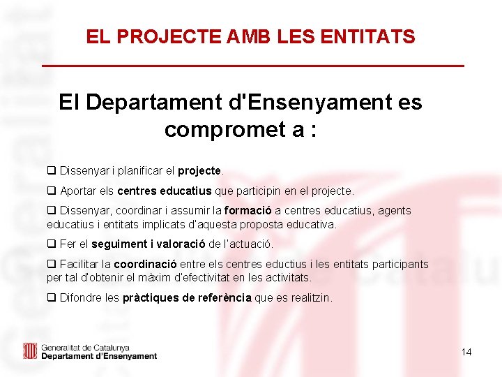 EL PROJECTE AMB LES ENTITATS El Departament d'Ensenyament es compromet a : q Dissenyar