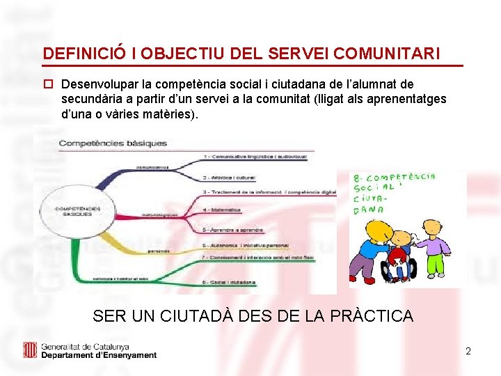 DEFINICIÓ I OBJECTIU DEL SERVEI COMUNITARI o Desenvolupar la competència social i ciutadana de