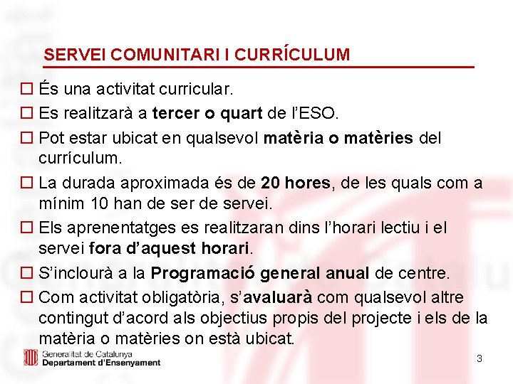 SERVEI COMUNITARI I CURRÍCULUM o És una activitat curricular. o Es realitzarà a tercer