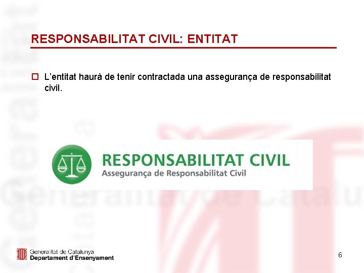 RESPONSABILITAT CIVIL: ENTITAT o L’entitat haurà de tenir contractada una assegurança de responsabilitat civil.
