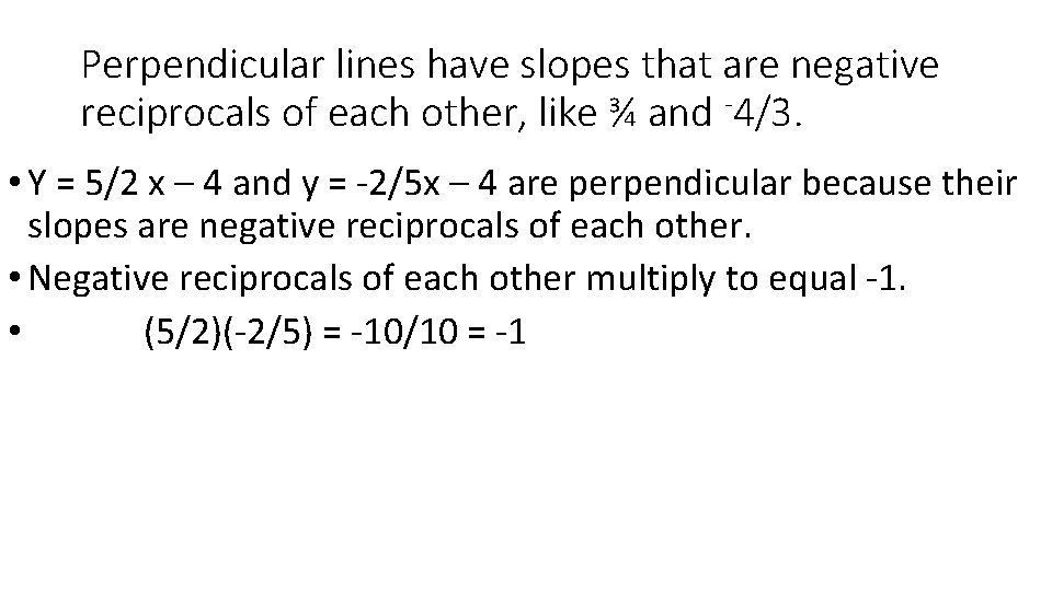 Perpendicular lines have slopes that are negative reciprocals of each other, like ¾ and