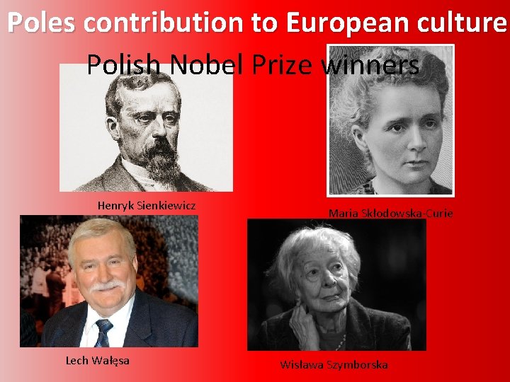 Poles contribution to European culture Polish Nobel Prize winners Henryk Sienkiewicz Lech Wałęsa Maria