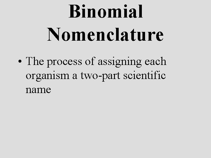Binomial Nomenclature • The process of assigning each organism a two-part scientific name 