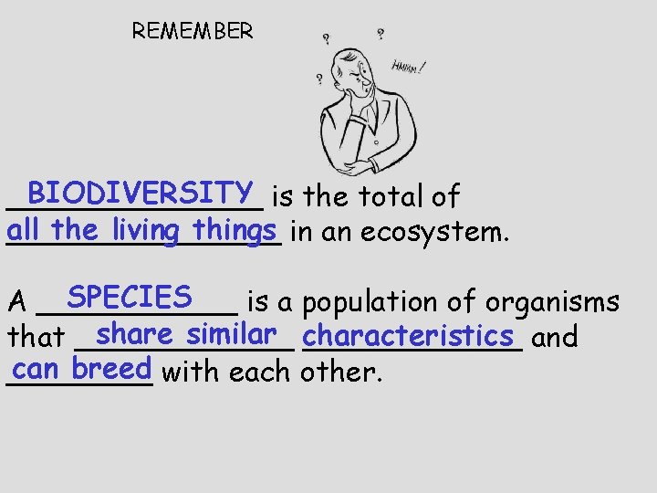 REMEMBER BIODIVERSITY is the total of _______ all the living things in an ecosystem.