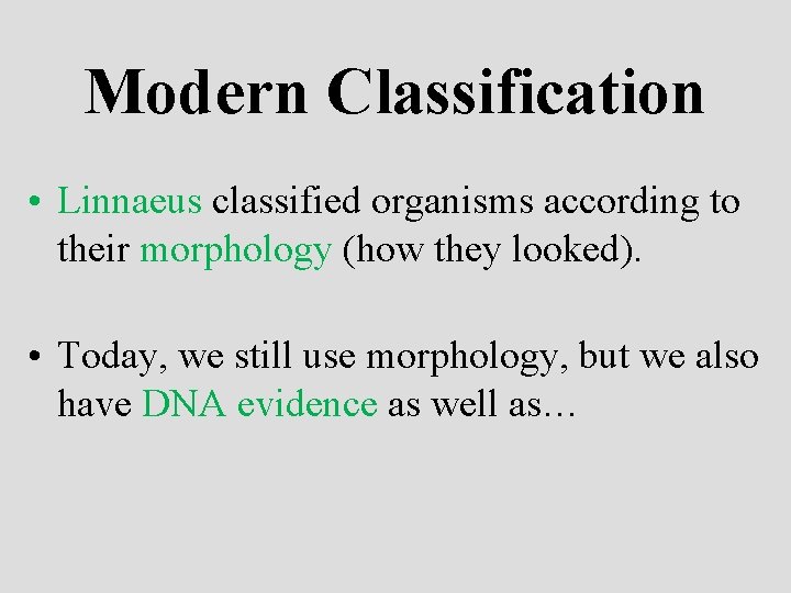 Modern Classification • Linnaeus classified organisms according to their morphology (how they looked). •