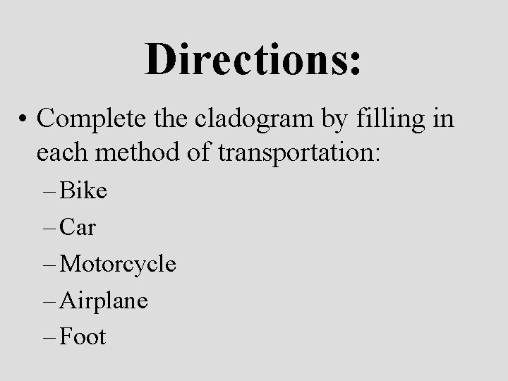 Directions: • Complete the cladogram by filling in each method of transportation: – Bike