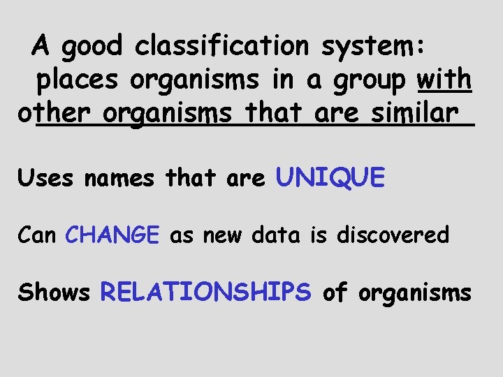 A good classification system: places organisms in a group with ______________ other organisms that