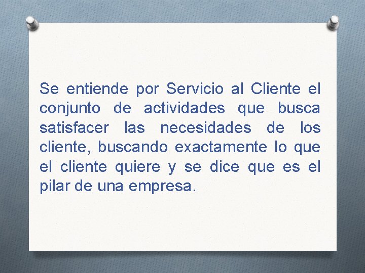 Se entiende por Servicio al Cliente el conjunto de actividades que busca satisfacer las