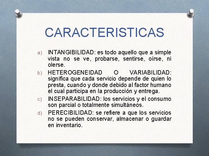 CARACTERISTICAS a) b) c) d) INTANGIBILIDAD: es todo aquello que a simple vista no