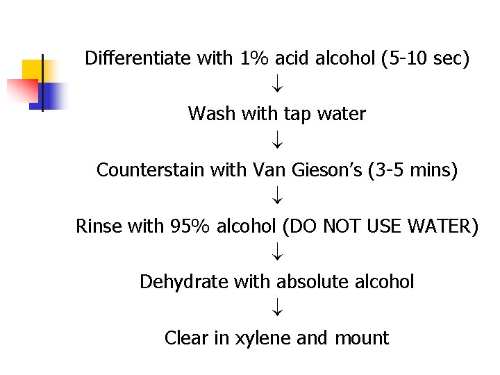 Differentiate with 1% acid alcohol (5 -10 sec) Wash with tap water Counterstain with