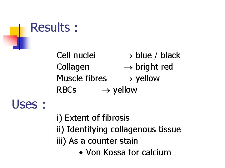 Results : Cell nuclei blue / black Collagen bright red Muscle fibres yellow RBCs