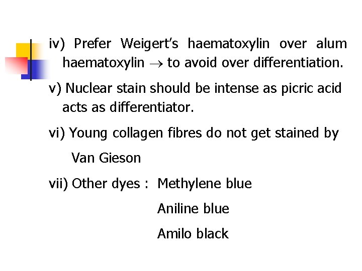 iv) Prefer Weigert’s haematoxylin over alum haematoxylin to avoid over differentiation. v) Nuclear stain