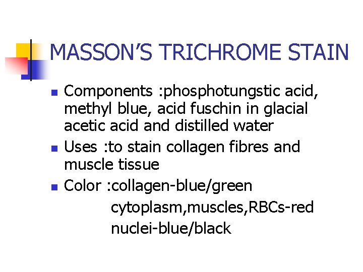 MASSON’S TRICHROME STAIN n n n Components : phosphotungstic acid, methyl blue, acid fuschin