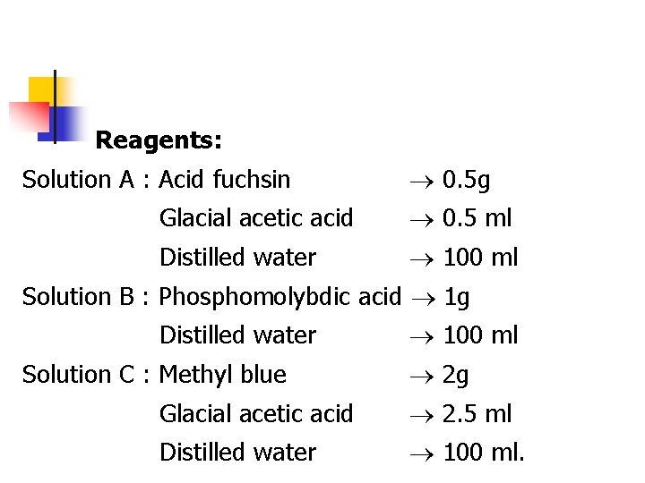 Reagents: Solution A : Acid fuchsin 0. 5 g Glacial acetic acid 0. 5