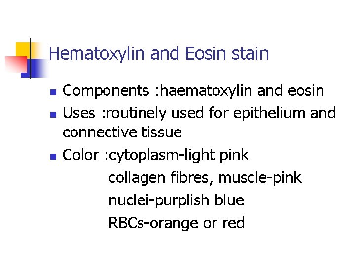 Hematoxylin and Eosin stain n Components : haematoxylin and eosin Uses : routinely used