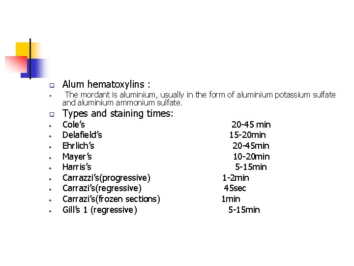 q • • • Alum hematoxylins : The mordant is aluminium, usually in the