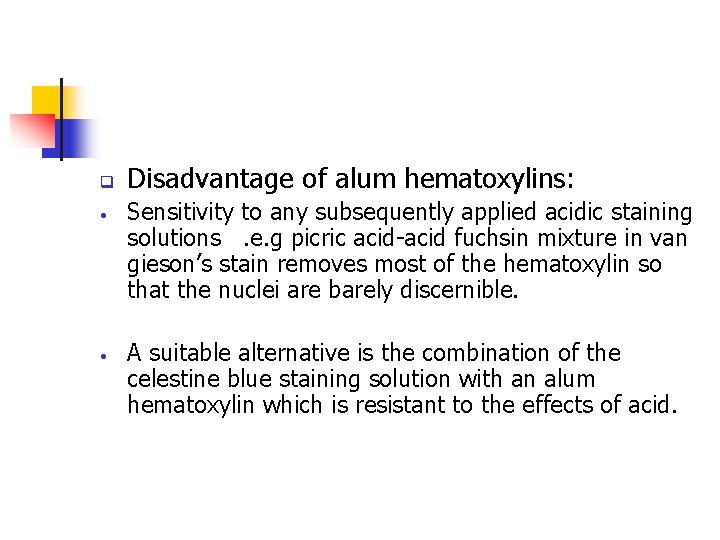 q • • Disadvantage of alum hematoxylins: Sensitivity to any subsequently applied acidic staining