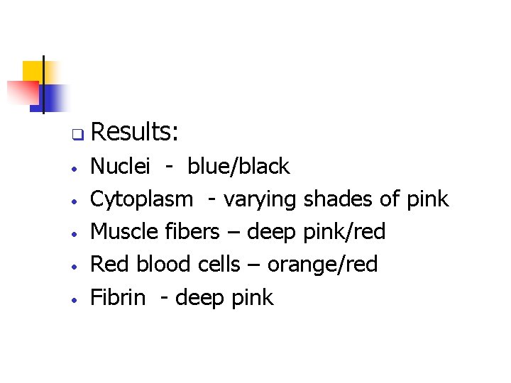 q • • • Results: Nuclei - blue/black Cytoplasm - varying shades of pink