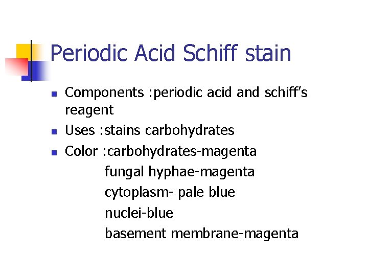 Periodic Acid Schiff stain n Components : periodic acid and schiff’s reagent Uses :