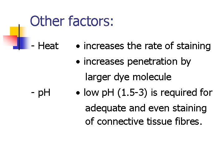 Other factors: - Heat increases the rate of staining increases penetration by larger dye