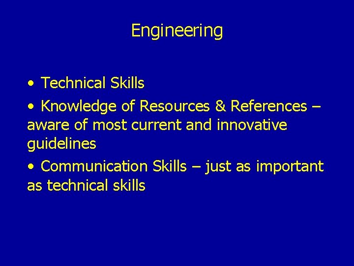 Engineering • Technical Skills • Knowledge of Resources & References – aware of most