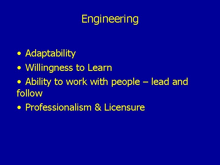 Engineering • Adaptability • Willingness to Learn • Ability to work with people –