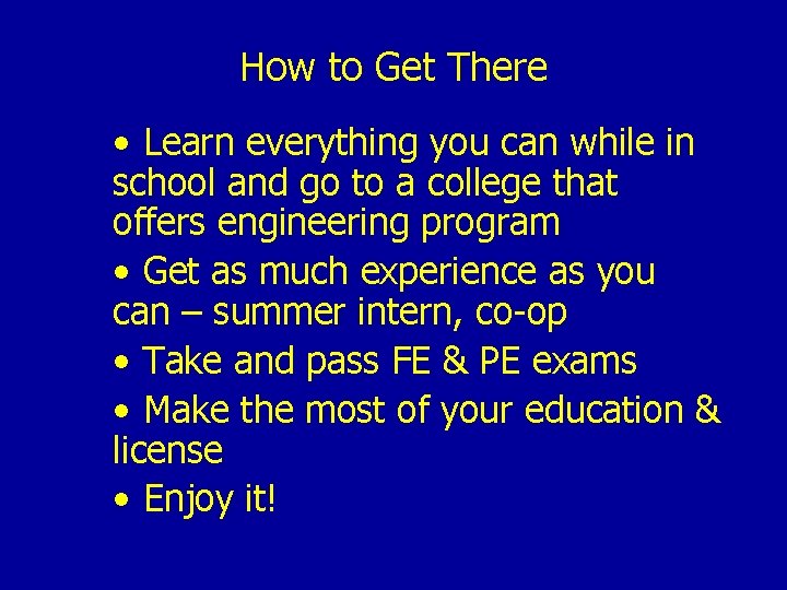 How to Get There • Learn everything you can while in school and go