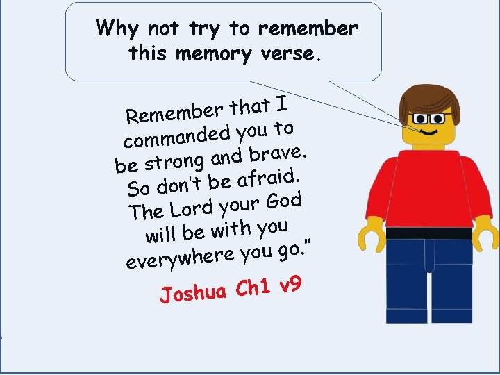 Why not try to remember this memory verse. I t a h t r