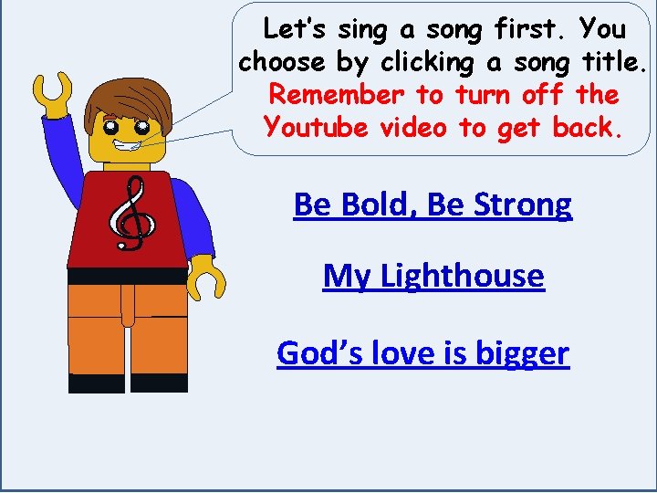 Let’s sing a song first. You choose by clicking a song title. Remember to