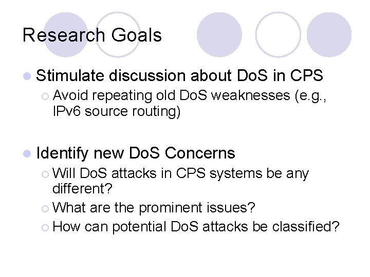 Research Goals l Stimulate discussion about Do. S in CPS ¡ Avoid repeating old