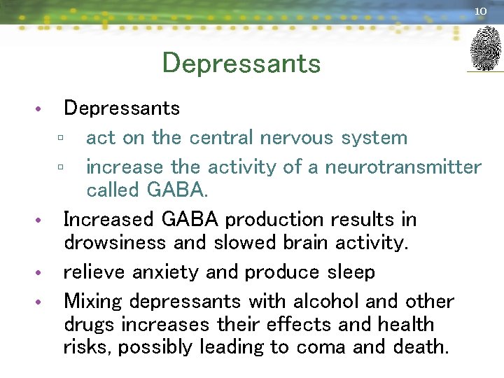 10 Depressants ▫ act on the central nervous system ▫ increase the activity of