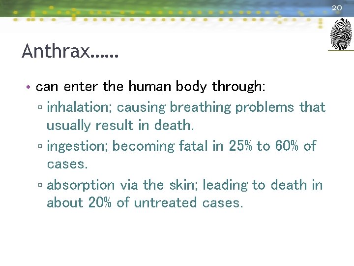 20 Anthrax…… • can enter the human body through: ▫ inhalation; causing breathing problems