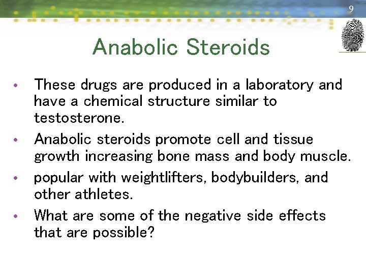 9 Anabolic Steroids These drugs are produced in a laboratory and have a chemical
