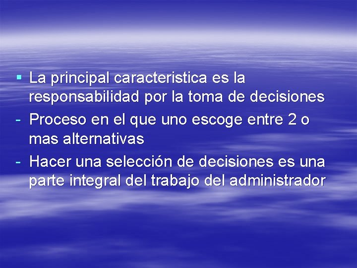 § La principal caracteristica es la responsabilidad por la toma de decisiones - Proceso