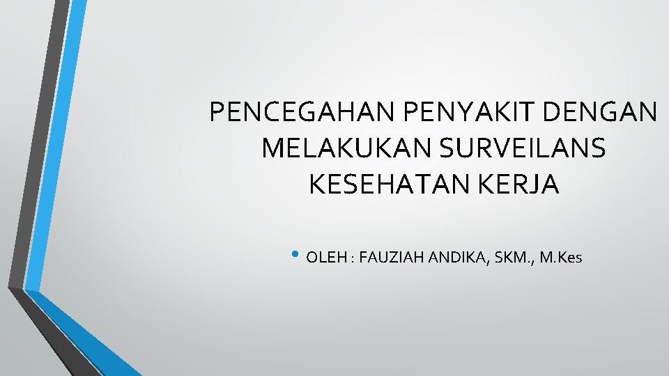 PENCEGAHAN PENYAKIT DENGAN MELAKUKAN SURVEILANS KESEHATAN KERJA • OLEH : FAUZIAH ANDIKA, SKM. ,