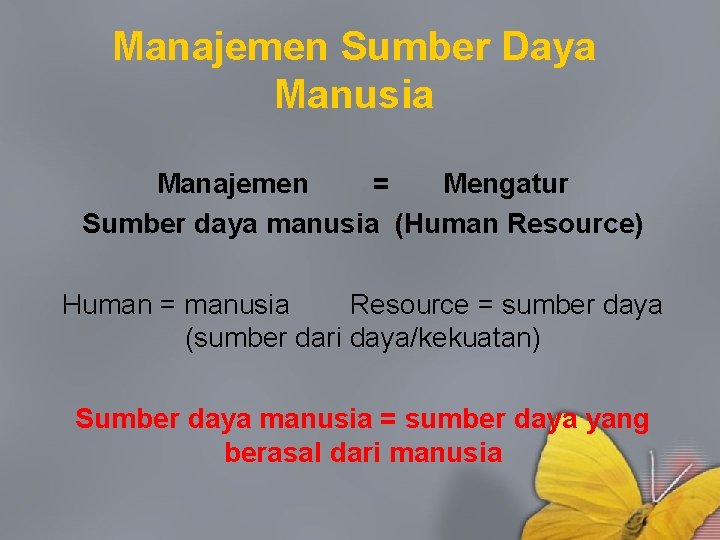 Manajemen Sumber Daya Manusia Manajemen = Mengatur Sumber daya manusia (Human Resource) Human =