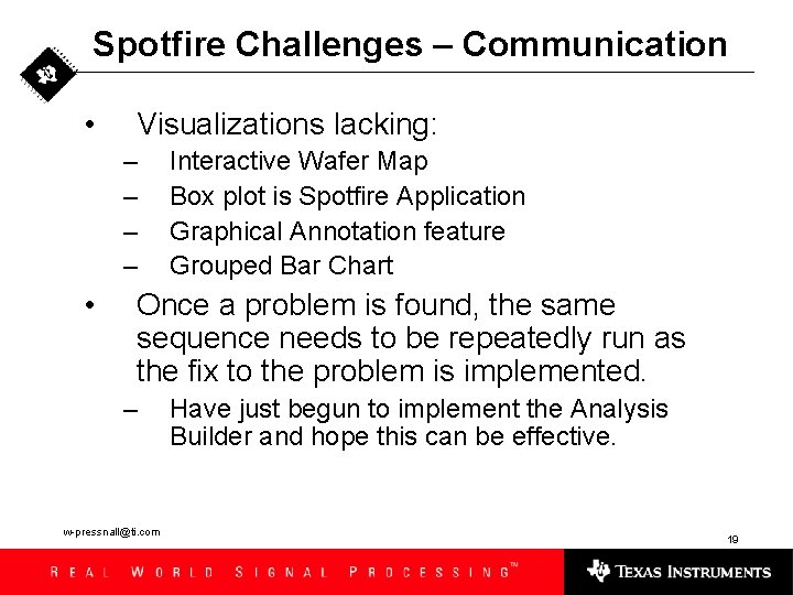 Spotfire Challenges – Communication • Visualizations lacking: – – • Interactive Wafer Map Box